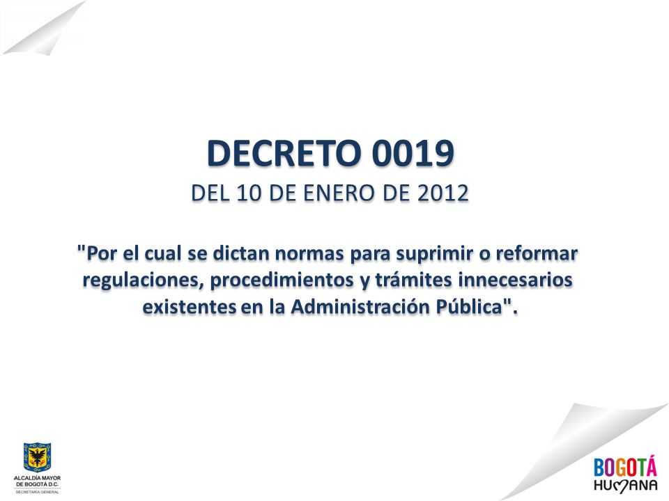 DECRETO 0019 DEL 10 DE ENERO DE Por el cual se dictan normas para suprimir o reformar. regulaciones, procedimientos y trámites innecesarios.