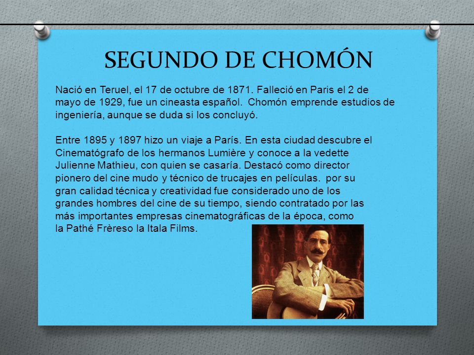 SEGUNDO DE CHOMÓN Nació en Teruel, el 17 de octubre de Falleció en Paris el 2 de.