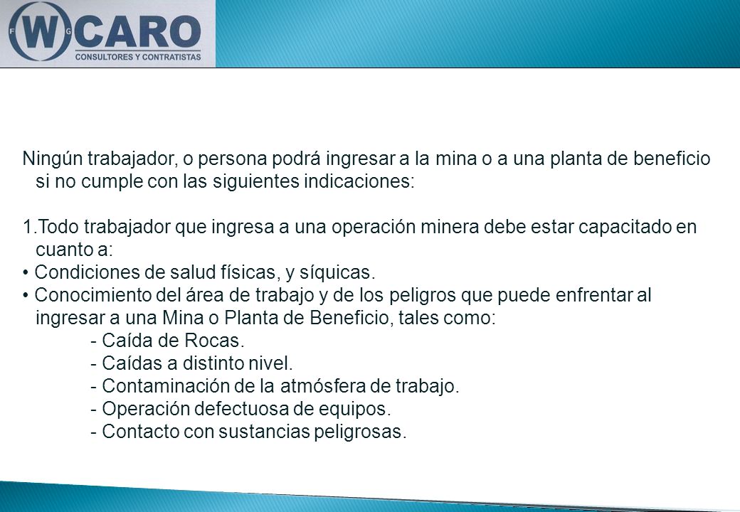 Ningún trabajador, o persona podrá ingresar a la mina o a una planta de beneficio si no cumple con las siguientes indicaciones: