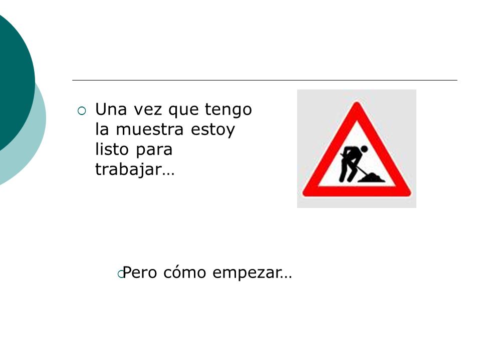 Una vez que tengo la muestra estoy listo para trabajar…