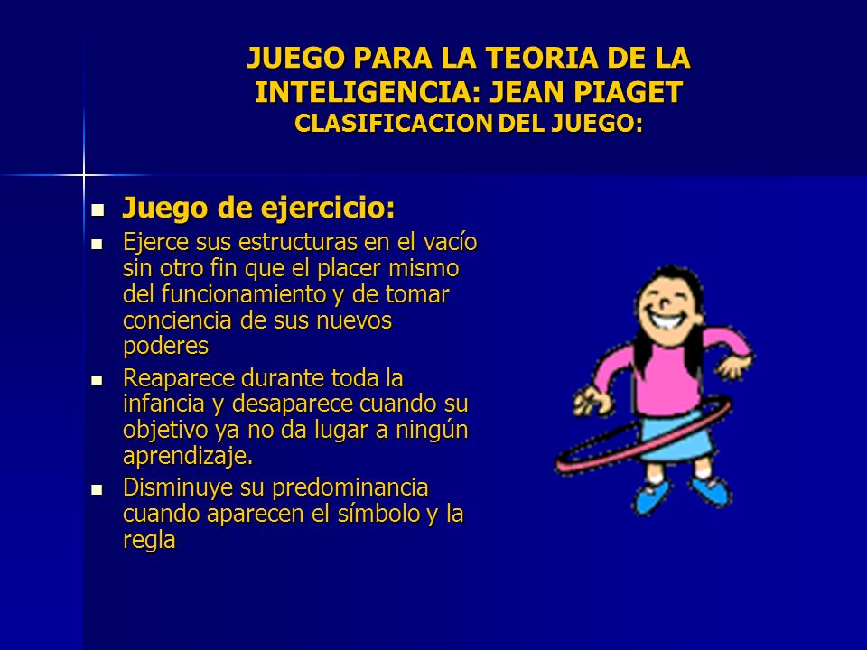 JUEGO PARA LA TEORIA DE LA INTELIGENCIA: JEAN PIAGET CLASIFICACION DEL JUEGO: