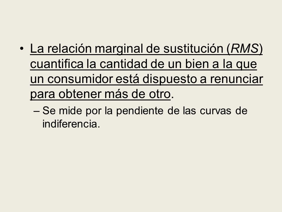 La relación marginal de sustitución (RMS) cuantifica la cantidad de un bien a la que un consumidor está dispuesto a renunciar para obtener más de otro.