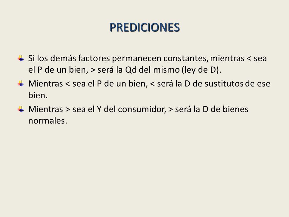 PREDICIONES Si los demás factores permanecen constantes, mientras < sea el P de un bien, > será la Qd del mismo (ley de D).