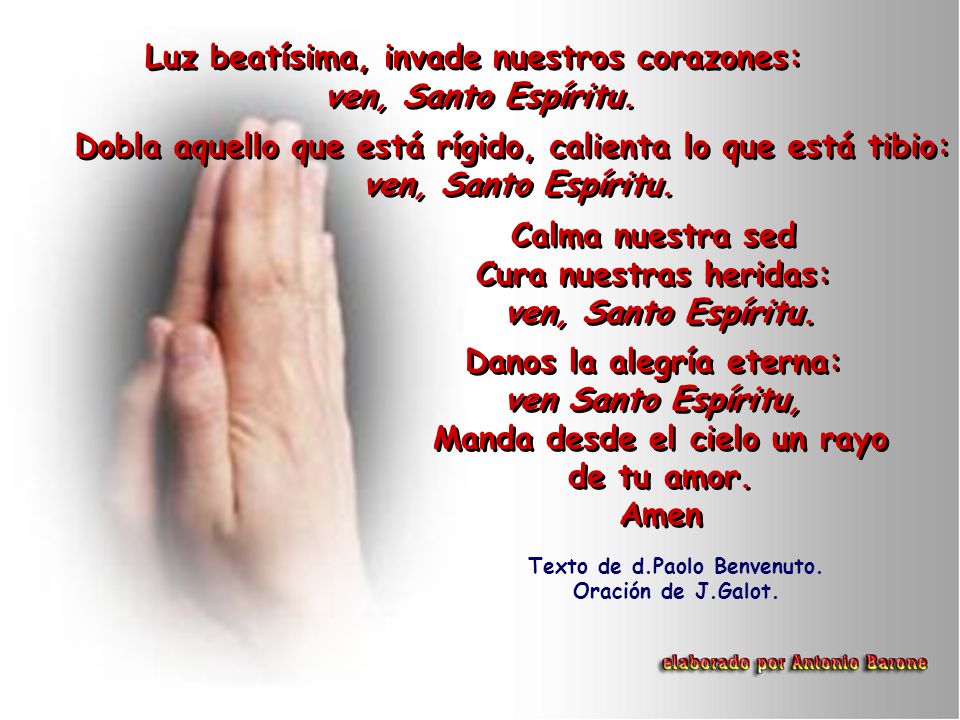 Luz beatísima, invade nuestros corazones: ven, Santo Espíritu.