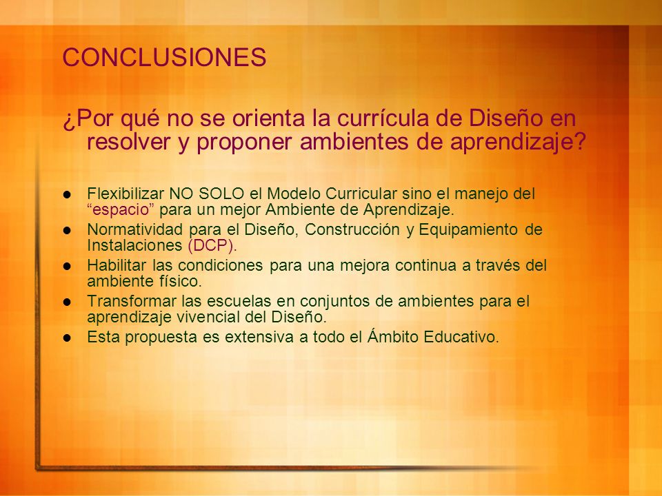 CONCLUSIONES ¿Por qué no se orienta la currícula de Diseño en resolver y proponer ambientes de aprendizaje