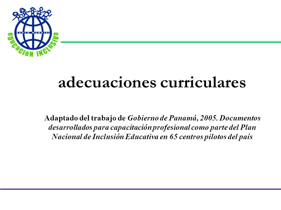 adecuaciones curriculares Adaptado del trabajo de Gobierno de Panamá, 2005.
