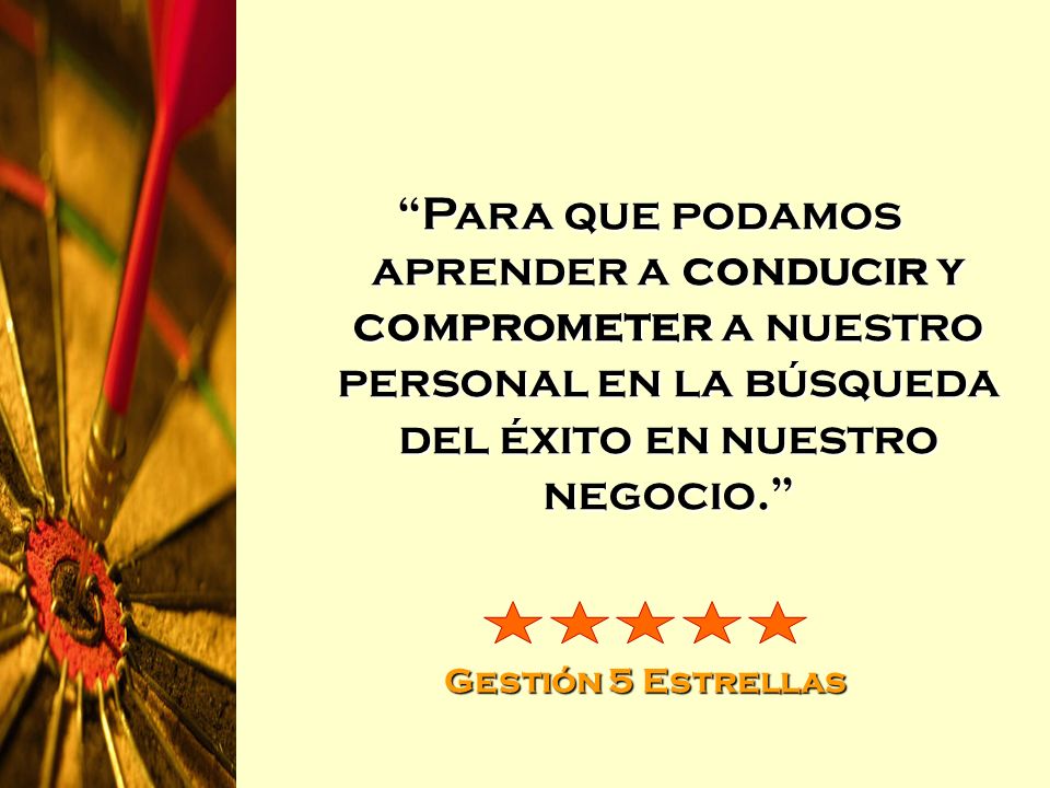 Para que podamos aprender a conducir y comprometer a nuestro personal en la búsqueda del éxito en nuestro negocio.
