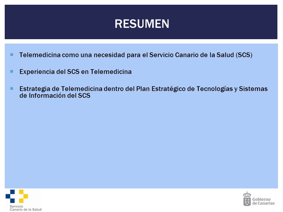 RESUMEN Telemedicina como una necesidad para el Servicio Canario de la Salud (SCS) Experiencia del SCS en Telemedicina.