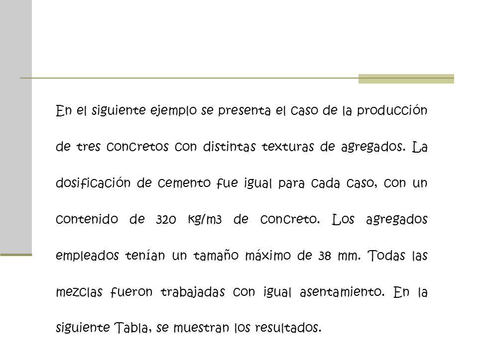 En el siguiente ejemplo se presenta el caso de la producción de tres concretos con distintas texturas de agregados.