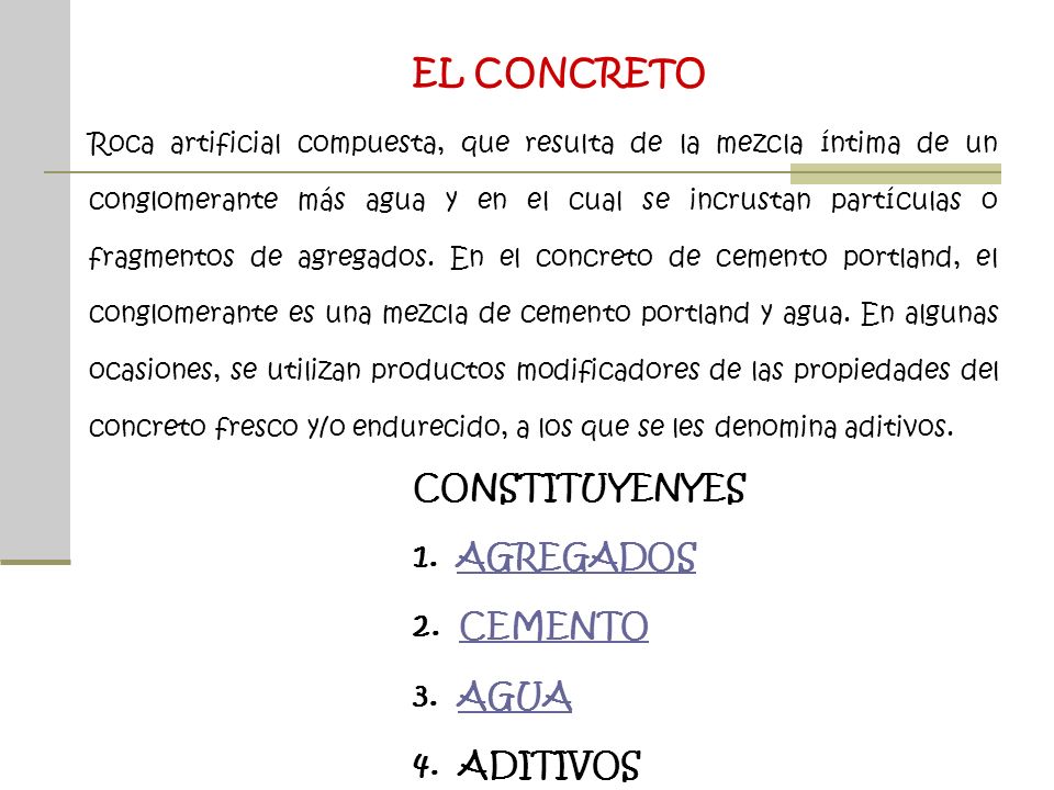 EL CONCRETO CONSTITUYENYES 1. AGREGADOS 2. CEMENTO 3. AGUA 4. ADITIVOS