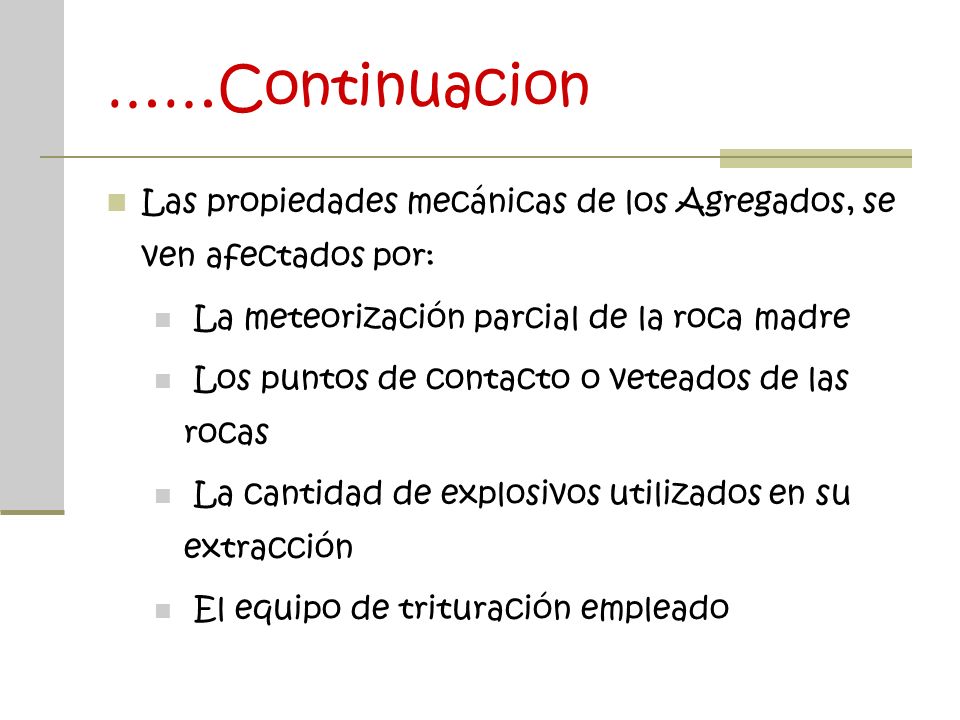 ……Continuacion Las propiedades mecánicas de los Agregados, se ven afectados por: La meteorización parcial de la roca madre.