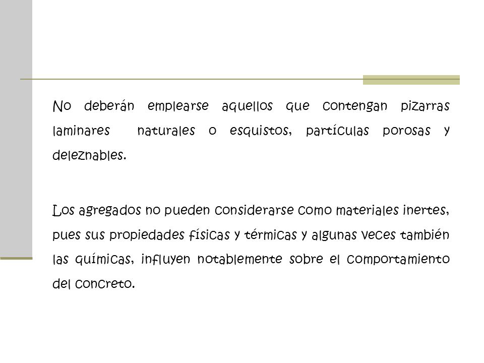 No deberán emplearse aquellos que contengan pizarras laminares naturales o esquistos, partículas porosas y deleznables.