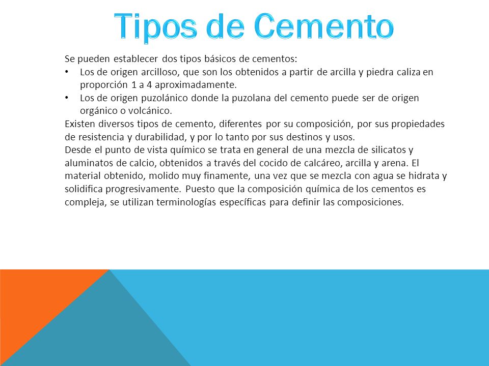 Tipos de Cemento Se pueden establecer dos tipos básicos de cementos: