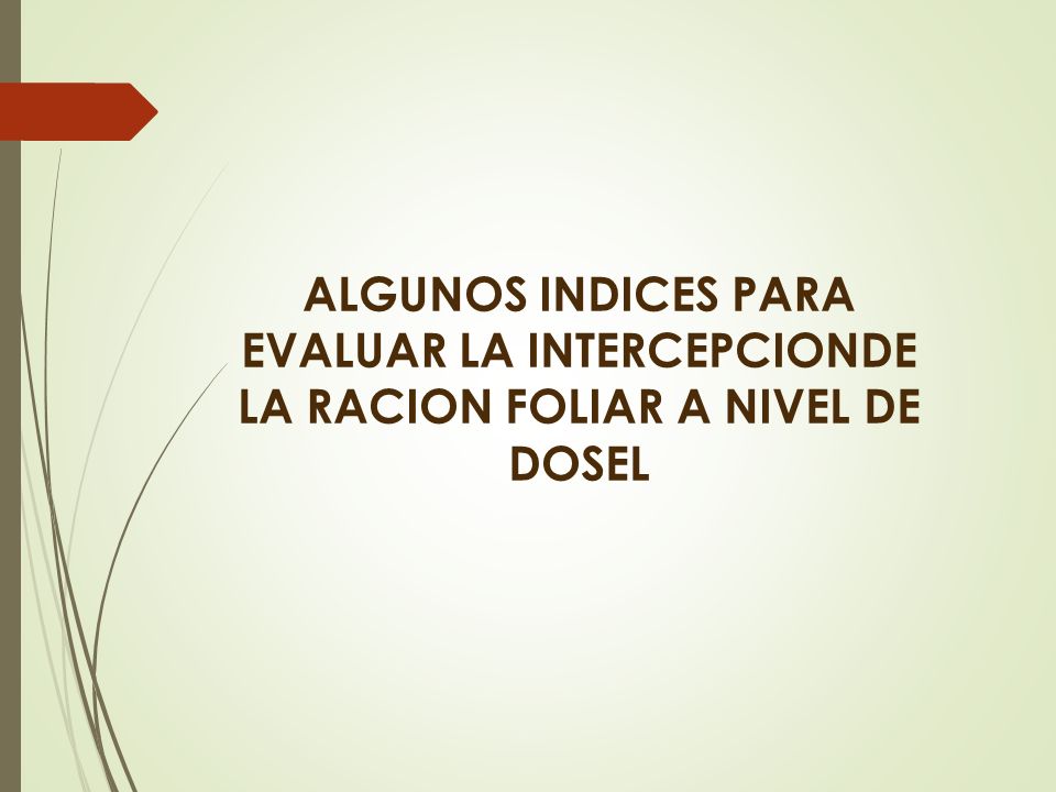 ALGUNOS INDICES PARA EVALUAR LA INTERCEPCIONDE LA RACION FOLIAR A NIVEL DE DOSEL