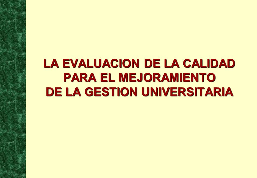 LA EVALUACION DE LA CALIDAD PARA EL MEJORAMIENTO DE LA GESTION UNIVERSITARIA