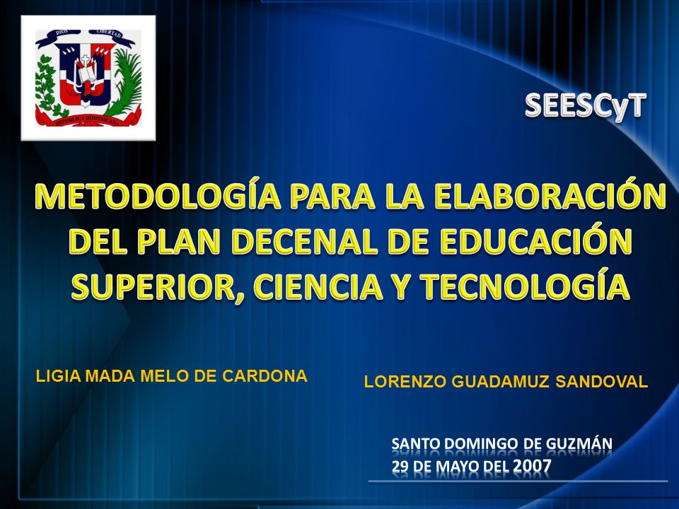 SEESCyT METODOLOGÍA PARA LA ELABORACIÓN DEL PLAN DECENAL DE EDUCACIÓN SUPERIOR, CIENCIA Y TECNOLOGÍA.