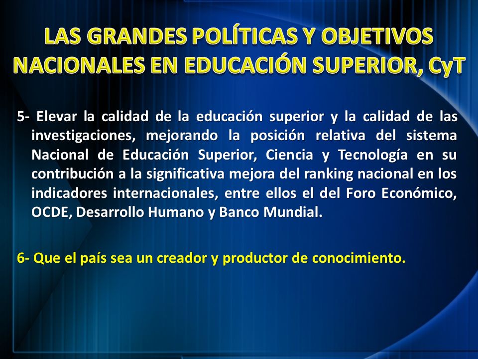 LAS GRANDES POLÍTICAS Y OBJETIVOS NACIONALES EN EDUCACIÓN SUPERIOR, CyT