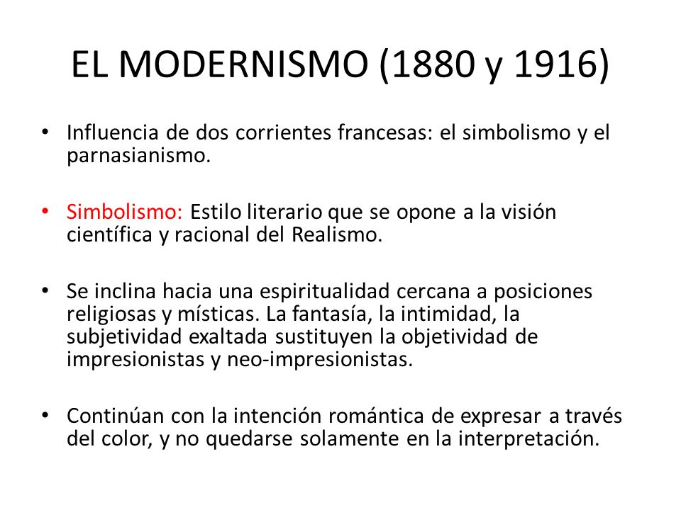 EL MODERNISMO (1880 y 1916) Influencia de dos corrientes francesas: el simbolismo y el parnasianismo.