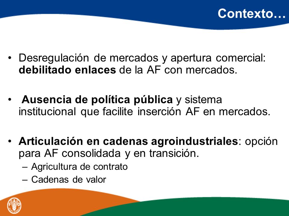 Contexto… Desregulación de mercados y apertura comercial: debilitado enlaces de la AF con mercados.