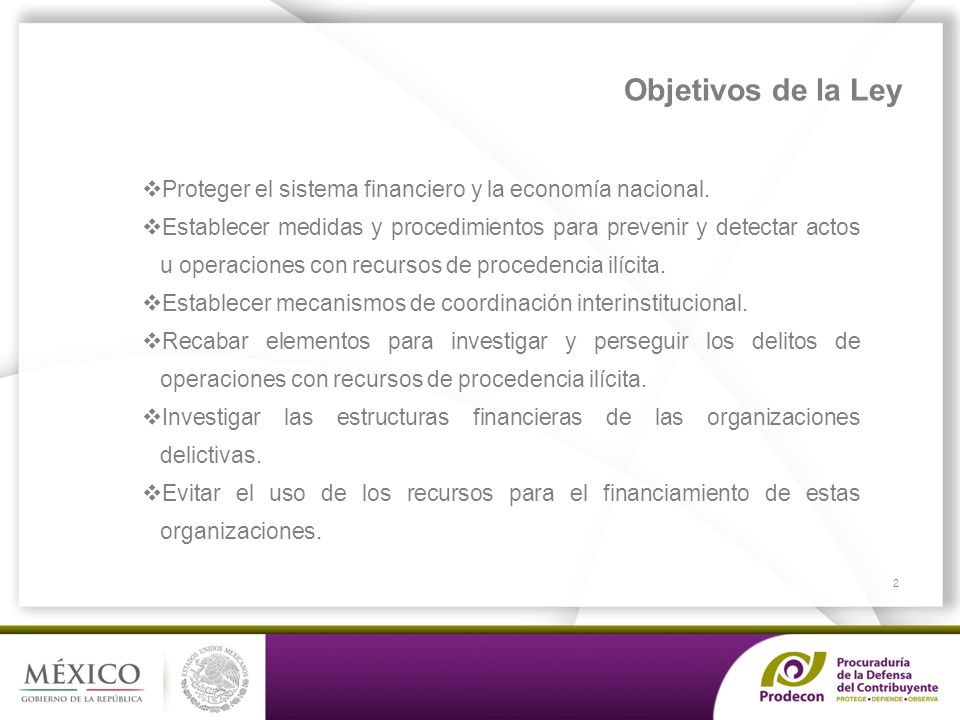 Objetivos de la Ley Proteger el sistema financiero y la economía nacional.