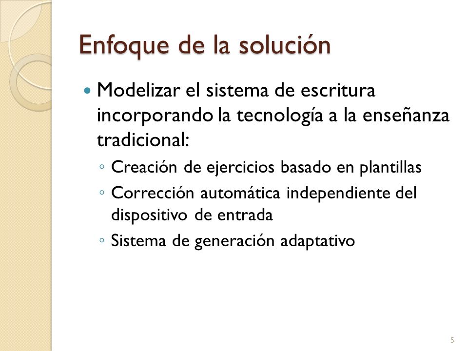 Enfoque de la solución Modelizar el sistema de escritura incorporando la tecnología a la enseñanza tradicional: