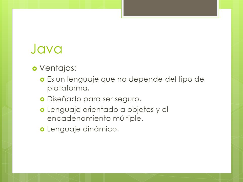 Java Ventajas: Es un lenguaje que no depende del tipo de plataforma.