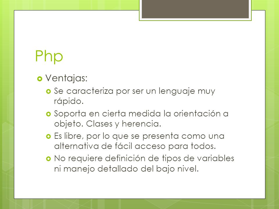 Php Ventajas: Se caracteriza por ser un lenguaje muy rápido.