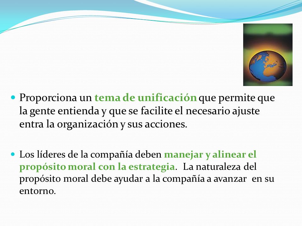 Proporciona un tema de unificación que permite que la gente entienda y que se facilite el necesario ajuste entra la organización y sus acciones.