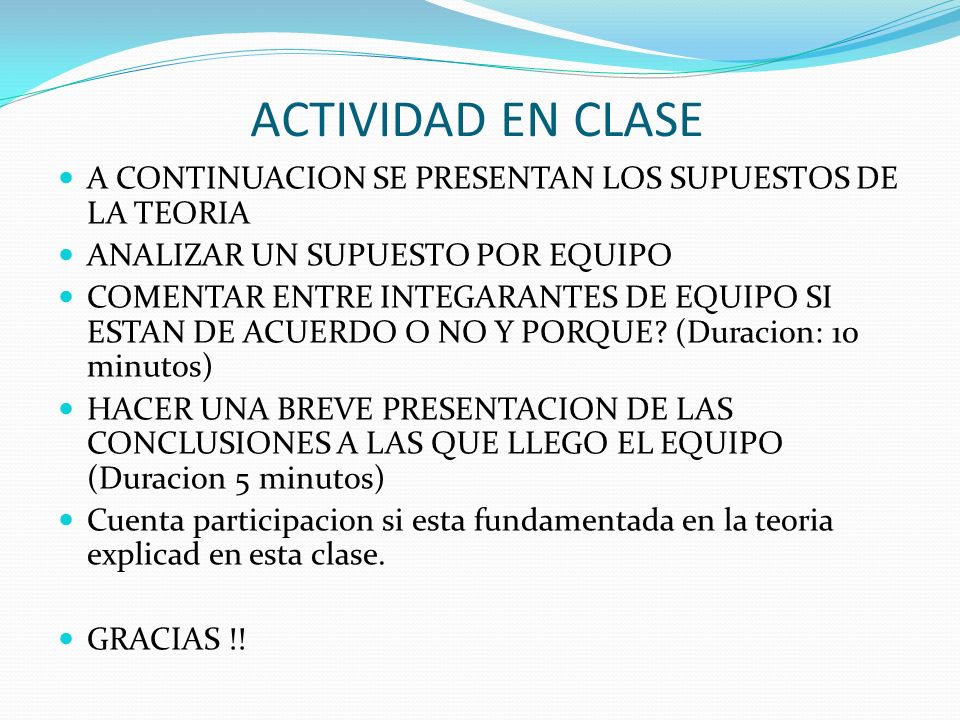 ACTIVIDAD EN CLASE A CONTINUACION SE PRESENTAN LOS SUPUESTOS DE LA TEORIA. ANALIZAR UN SUPUESTO POR EQUIPO.