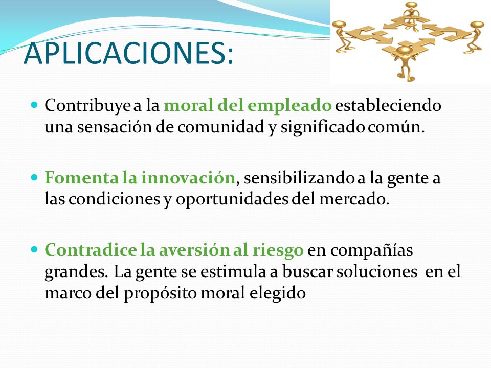 APLICACIONES: Contribuye a la moral del empleado estableciendo una sensación de comunidad y significado común.