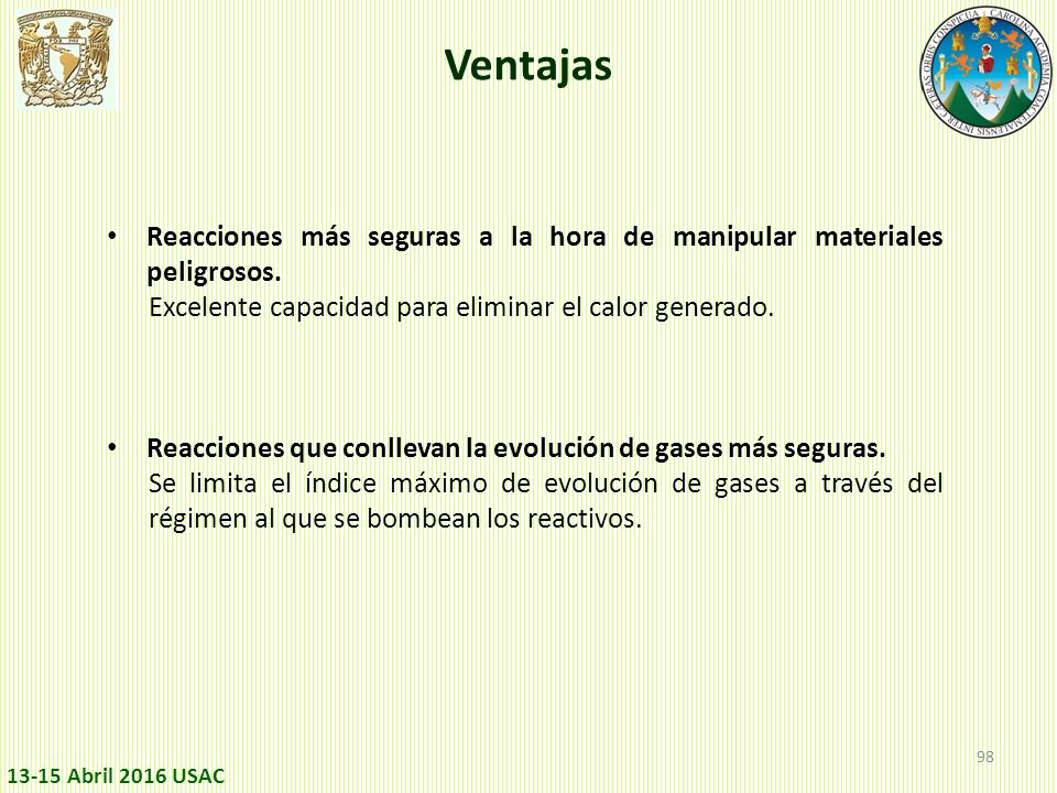 Ventajas Reacciones más seguras a la hora de manipular materiales peligrosos. Excelente capacidad para eliminar el calor generado.
