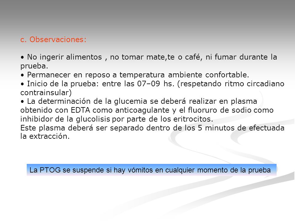c. Observaciones: • No ingerir alimentos , no tomar mate,te o café, ni fumar durante la prueba.
