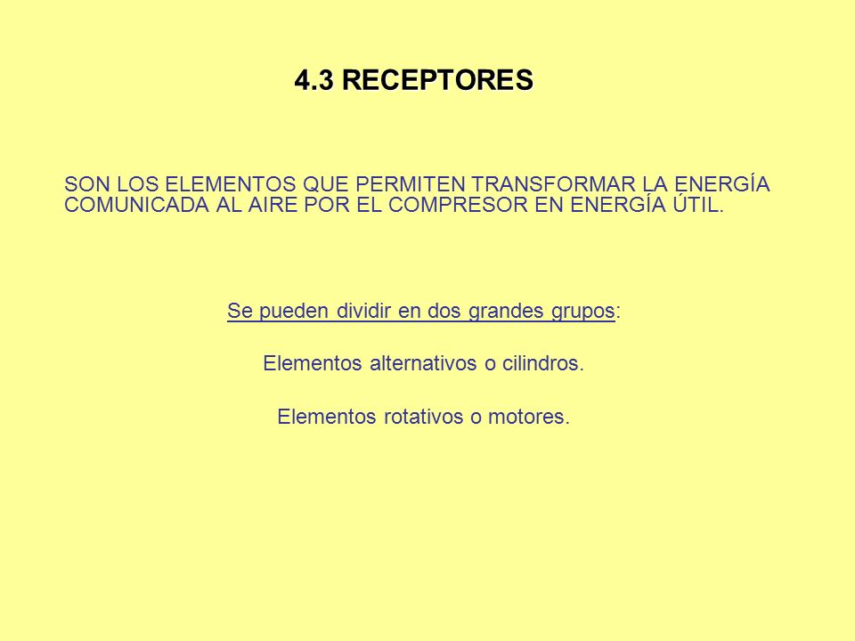 4.3 RECEPTORES SON LOS ELEMENTOS QUE PERMITEN TRANSFORMAR LA ENERGÍA COMUNICADA AL AIRE POR EL COMPRESOR EN ENERGÍA ÚTIL.