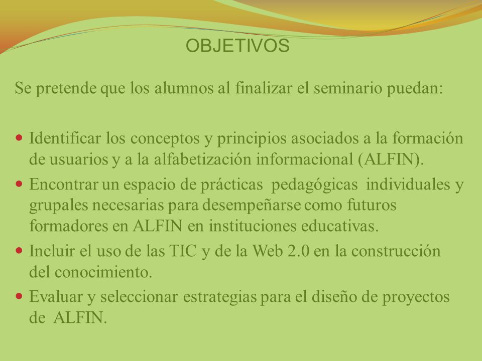 OBJETIVOS Se pretende que los alumnos al finalizar el seminario puedan: