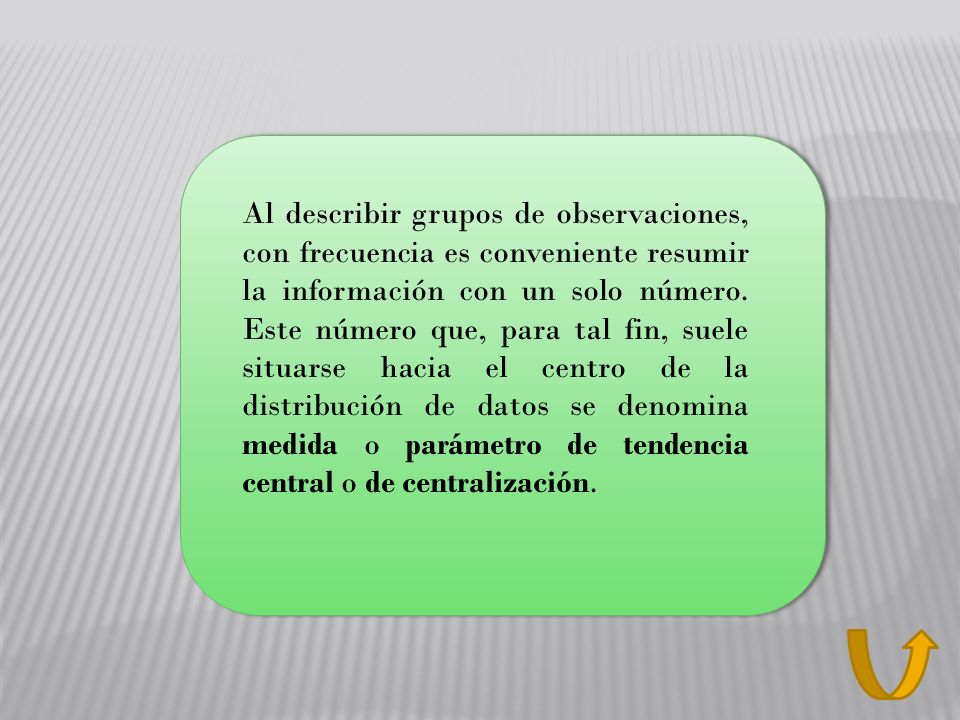 Al describir grupos de observaciones, con frecuencia es conveniente resumir la información con un solo número.