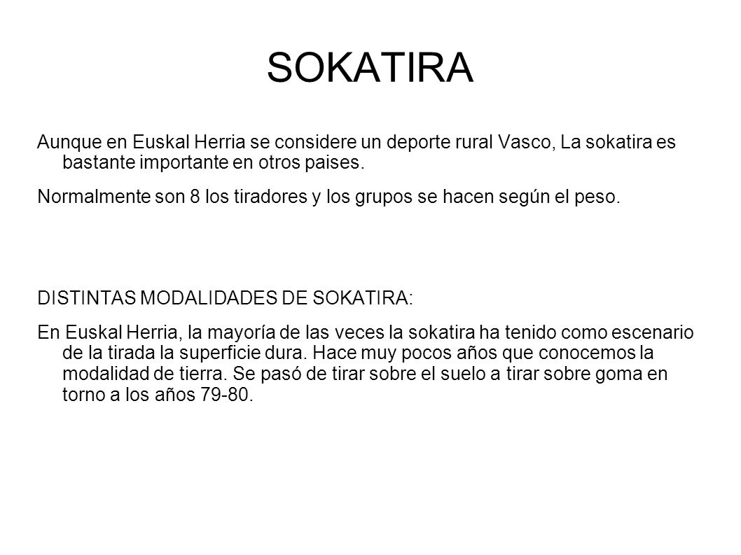 SOKATIRA Aunque en Euskal Herria se considere un deporte rural Vasco, La sokatira es bastante importante en otros paises.