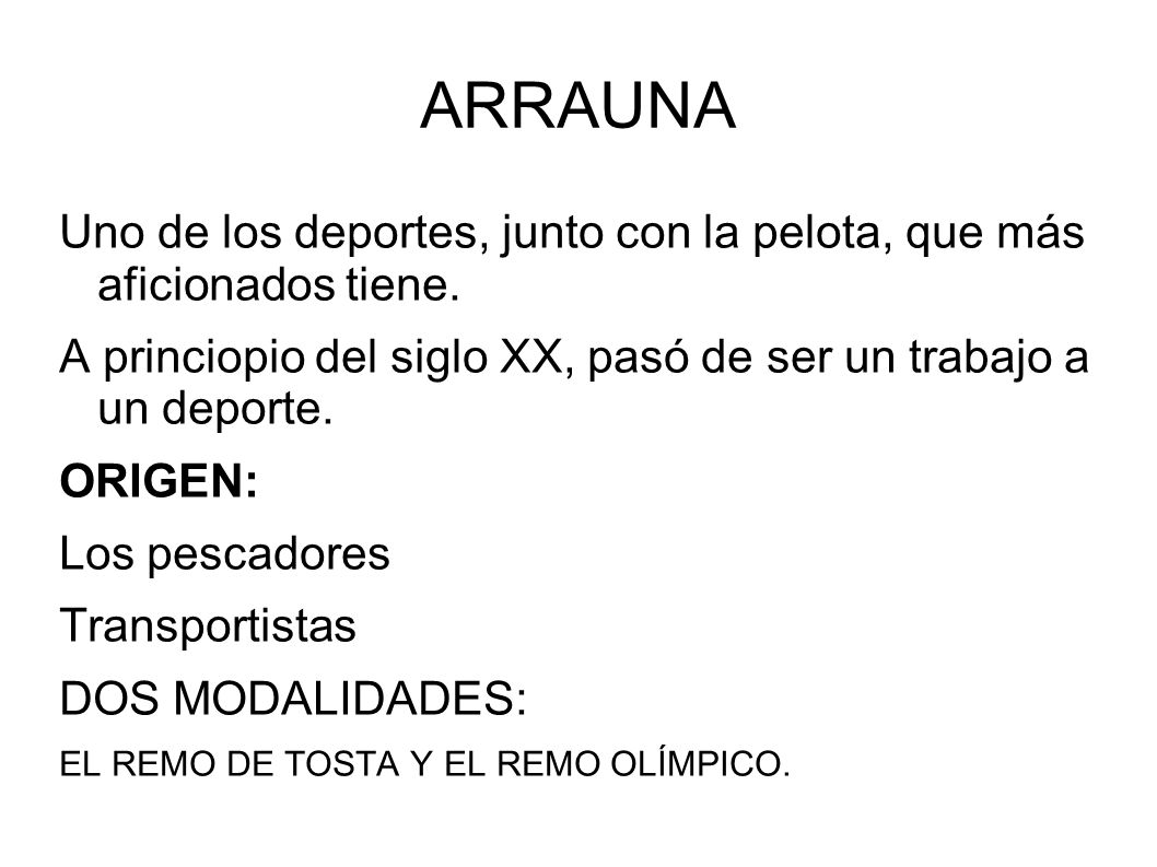 ARRAUNA Uno de los deportes, junto con la pelota, que más aficionados tiene. A princiopio del siglo XX, pasó de ser un trabajo a un deporte.