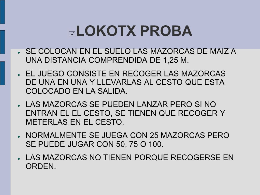 LOKOTX PROBA SE COLOCAN EN EL SUELO LAS MAZORCAS DE MAIZ A UNA DISTANCIA COMPRENDIDA DE 1,25 M.