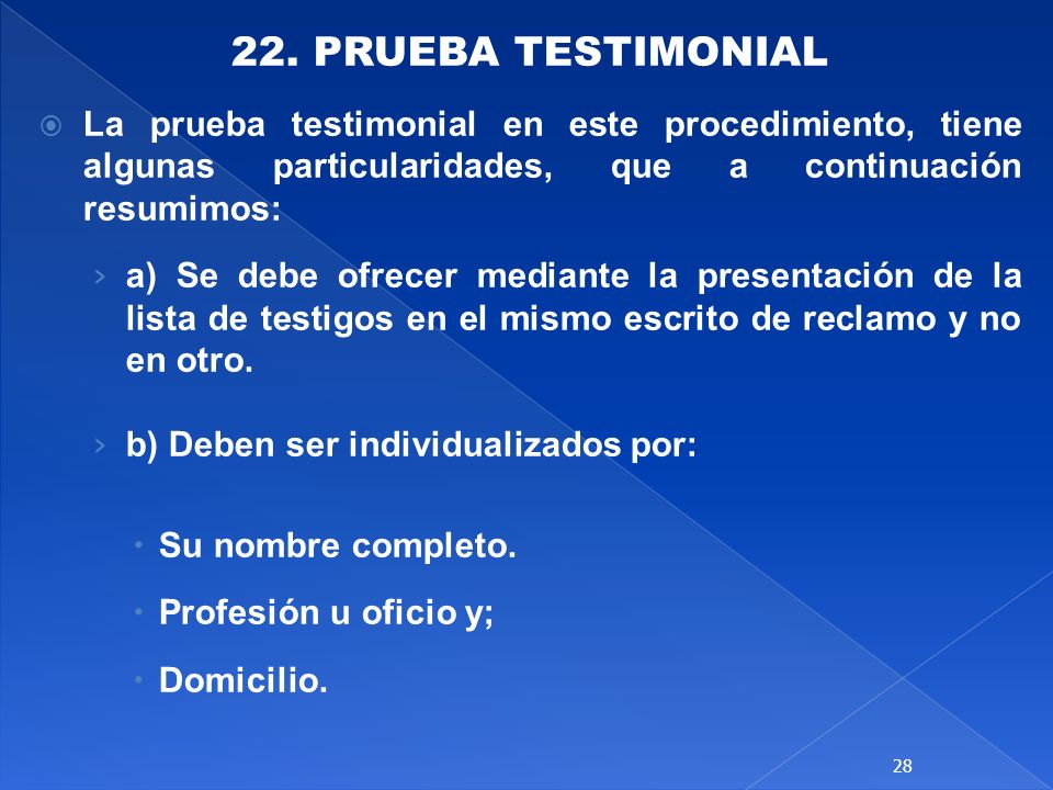 22. PRUEBA TESTIMONIAL La prueba testimonial en este procedimiento, tiene algunas particularidades, que a continuación resumimos: