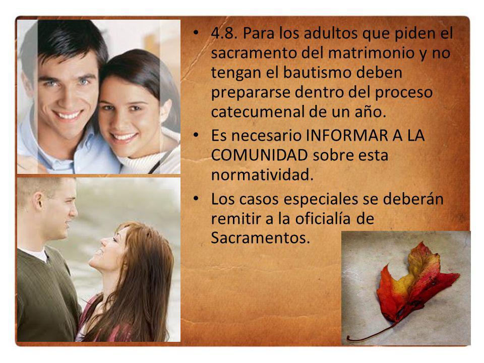 4.8. Para los adultos que piden el sacramento del matrimonio y no tengan el bautismo deben prepararse dentro del proceso catecumenal de un año.