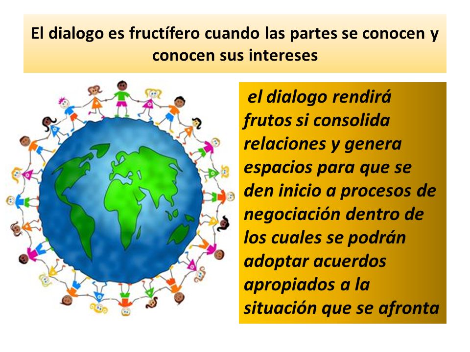 El dialogo es fructífero cuando las partes se conocen y conocen sus intereses
