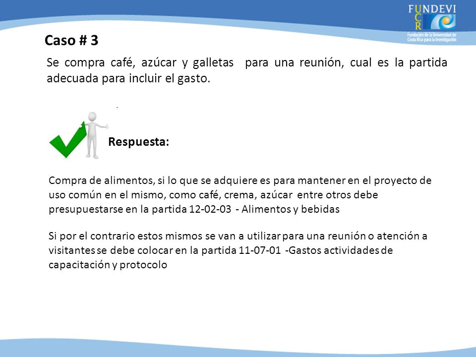 Caso # 3 Se compra café, azúcar y galletas para una reunión, cual es la partida adecuada para incluir el gasto.