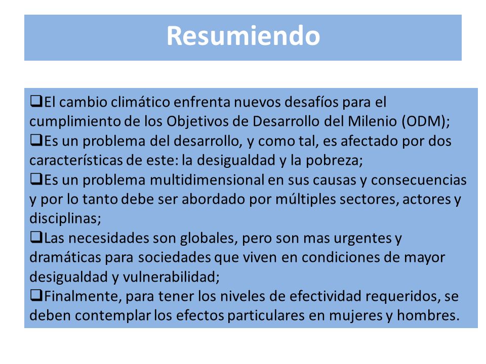 Resumiendo El cambio climático enfrenta nuevos desafíos para el cumplimiento de los Objetivos de Desarrollo del Milenio (ODM);