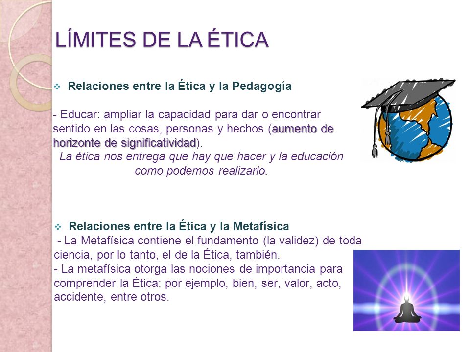LÍMITES DE LA ÉTICA Relaciones entre la Ética y la Pedagogía