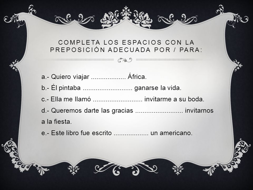 Completa los espacios con la preposición adecuada por / para: