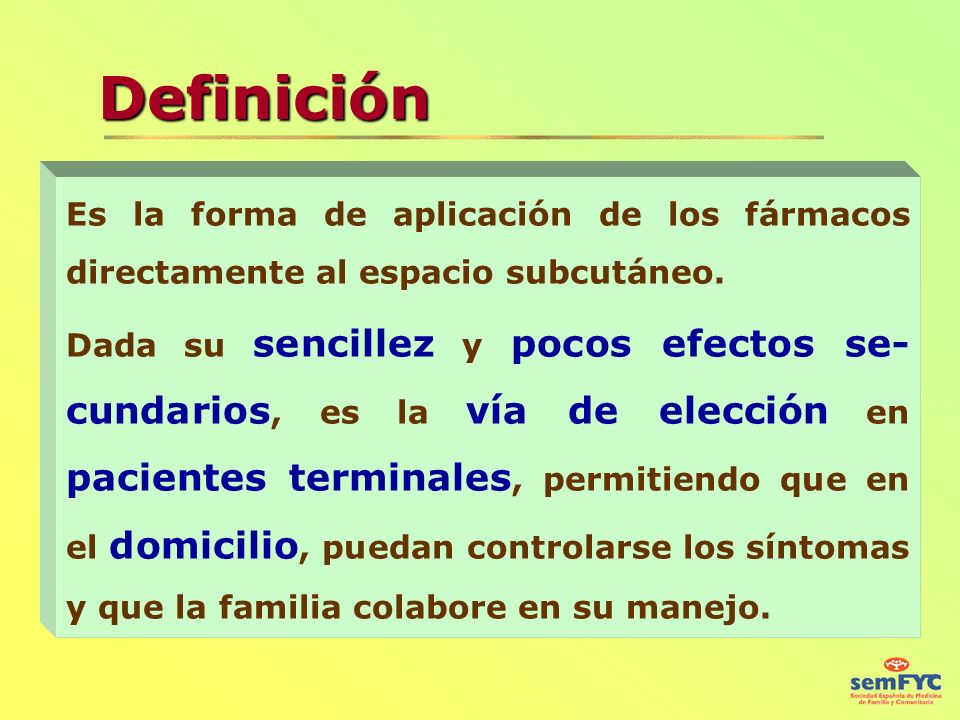Definición Es la forma de aplicación de los fármacos directamente al espacio subcutáneo.