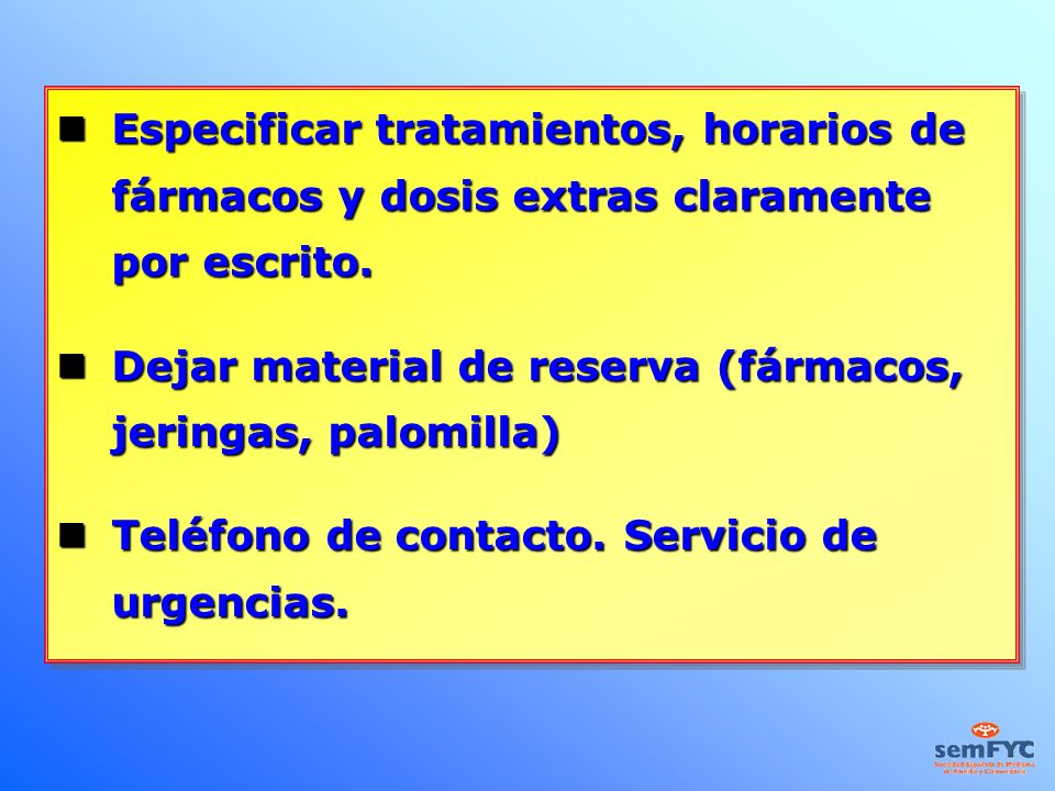 Especificar tratamientos, horarios de fármacos y dosis extras claramente por escrito.