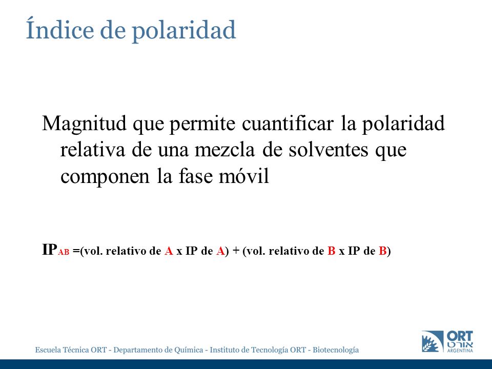 Índice de polaridad Magnitud que permite cuantificar la polaridad relativa de una mezcla de solventes que componen la fase móvil.