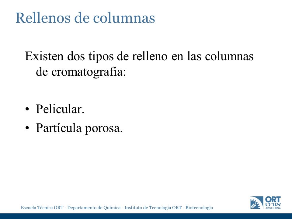 Rellenos de columnas Existen dos tipos de relleno en las columnas de cromatografía: Pelicular.