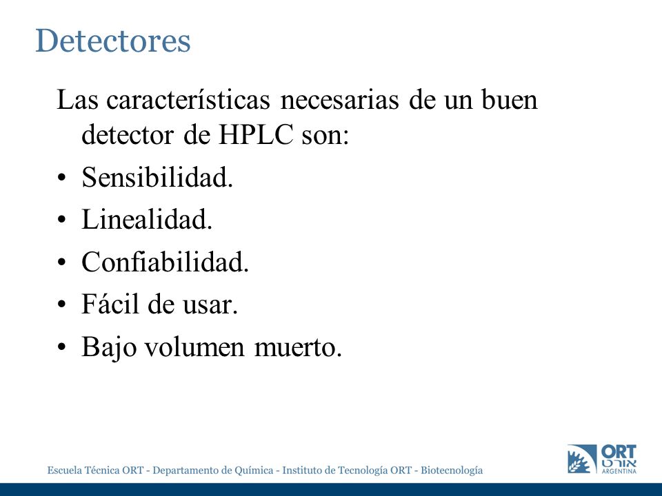Detectores Las características necesarias de un buen detector de HPLC son: Sensibilidad. Linealidad.